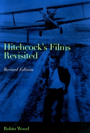 Hitchcock's Films Revisited by Robin Wood