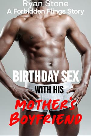 Birthday Sex with His Mother's Boyfriend: An MM Age Gap Erotic Short by Ryan Stone