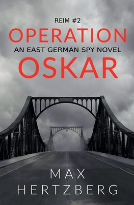 Operation Oskar: An East German Spy Novel by Max Hertzberg