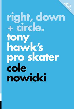 Right, Down + Circle: Tony Hawk's Pro Skater by Cole Nowicki