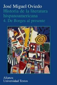 Historia de la literatura hispanoamericana. Vol. IV. De Borges al presente by José Miguel Oviedo