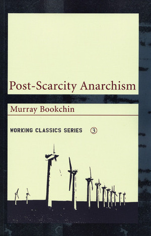 Post-Scarcity Anarchism by Murray Bookchin
