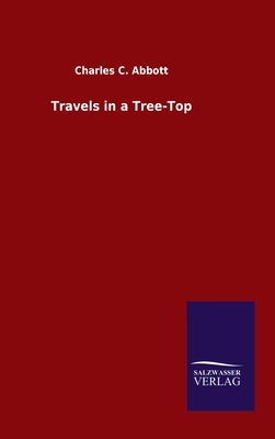 Travels in a Tree-Top by Charles C. Abbott