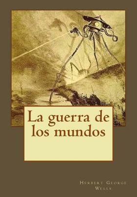 La guerra de los mundos by H.G. Wells