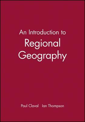 An Introduction to Regional Geography by Paul Claval