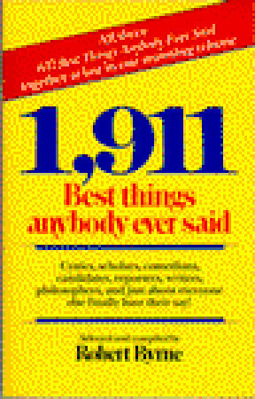 1,911 Best Things Anybody Ever Said by Robert Byrne