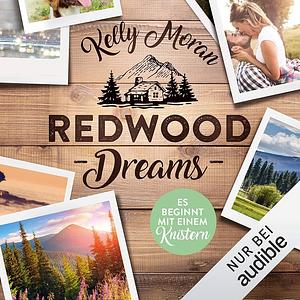 Redwood Dreams - Es beginnt mit einem Knistern by Kelly Moran