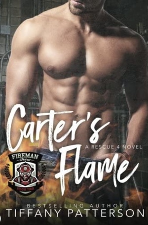 Carter's Flame: A Rescue Four Novel #2 ; by Tiffany Patterson