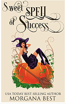 Sweet Spell of Success by Morgana Best