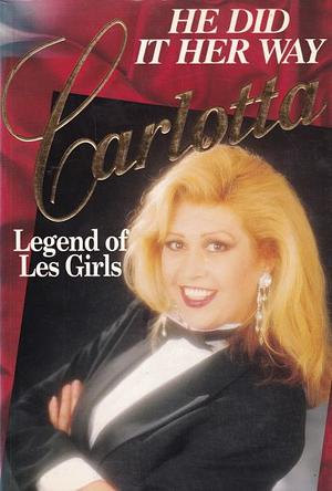 He Did it Her Way: Carlotta, Legend of Les Girls by Carlotta, James Cockington