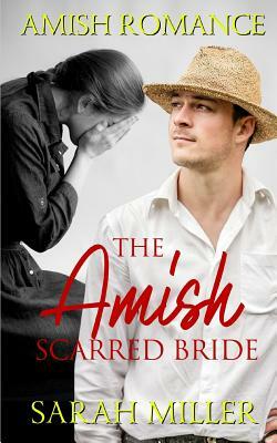 The Amish Scarred Bride: Amish Romance by Sarah Miller