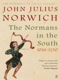 The Normans in the South, 1016-1130 by John Julius Norwich