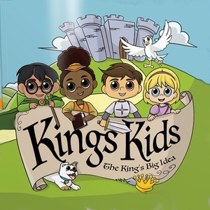 King's Kids: The King's Big Idea by King's Kids