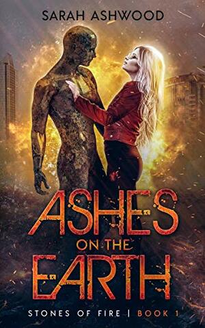 Ashes on the Earth: An urban fantasy shifter series by Sarah Ashwood