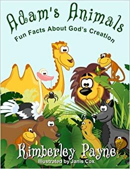 Adam's Animals - fun facts about God's Creation by Kimberley Payne