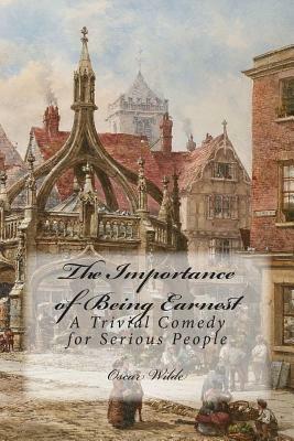 The Importance of Being Earnest: A Trivial Comedy for Serious People by Oscar Wilde