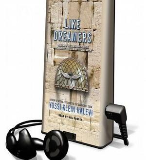 Like Dreamers: The Story of the Israeli Paratroopers Who Reunited Jerusalem and Divided a Nation by Yossi Klein Halevi