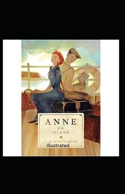 Anne of the Island Illustrated by L.M. Montgomery