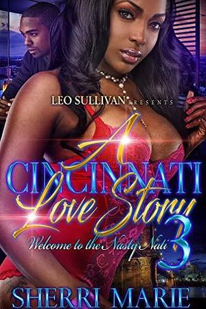 A Cincinnati Love Story 3: Welcome to the Nasty Nati by Sherri Marie, Sherri Marie