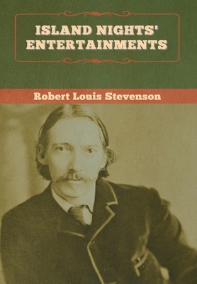 Island Nights' Entertainments by Robert Louis Stevenson