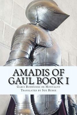 Amadis of Gaul Book I by Garci Rodriguez De Montalvo