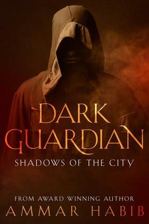 Dark Guardian: Shadows Of The City by Ammar Habib
