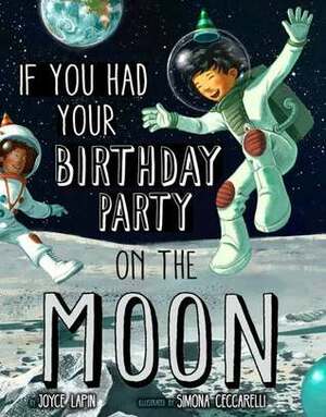 If You Had Your Birthday Party on the Moon by Simona Ceccarelli, Joyce Lapin