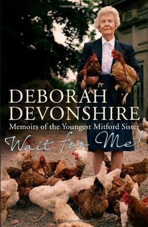 Wait For Me!: Memoirs Of The Youngest Mitford Sister by Deborah Mitford