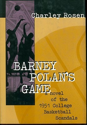 Barney Polan's Game: A Novel of the 1951 College Basketball Scandals by Charley Rosen