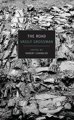 The Road: Stories, Journalism, and Essays by Vasily Grossman