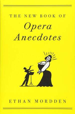 The New Book of Opera Anecdotes by Ethan Mordden