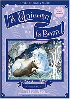 A Unicorn is Born by Trinie Dalton, Kathrin Ayer