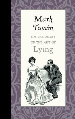On the Decay of the Art of Lying by Mark Twain