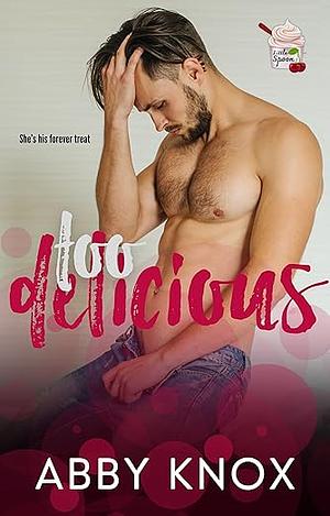 Too Delicious: An instant-obsession, billionaire romance by Abby Knox