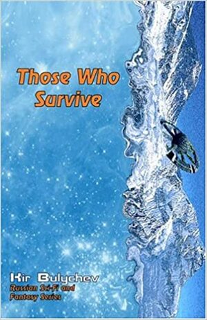 Those Who Survive by John H. Costello, Kir Bulychev