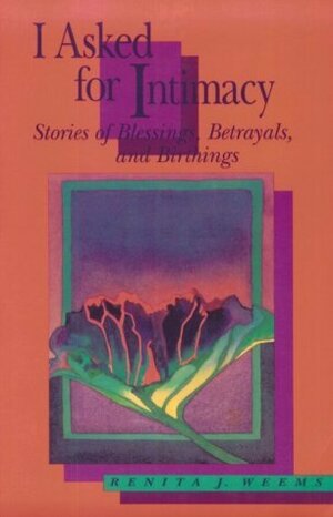 I Asked for Intimacy: Stories of Blessings, Betrayals, and Birthings by Renita J. Weems