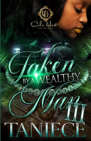 Taken By A Wealthy Man 3: The Finale by Taniece, Taniece