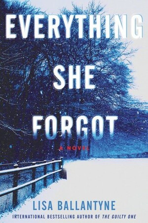 Everything She Forgot by Lisa Ballantyne