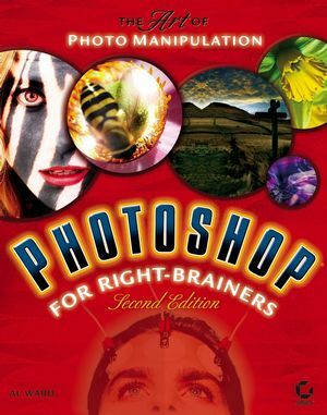 Photoshop for Right-Brainers: The Art of Photo Manipulation by Al Ward