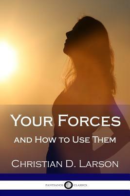 Your Forces and How to Use Them by Christian D. Larson