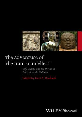 The Adventure of the Human Intellect: Self, Society, and the Divine in Ancient World Cultures by 