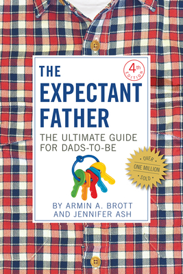 The Expectant Father: The Ultimate Guide for Dads-To-Be by Jennifer Ash, Armin A. Brott