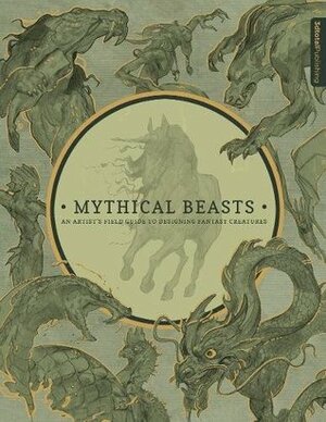 Mythical Beasts: An Artist's Field Guide to Designing Fantasy Creatures by 3dtotal Publishing