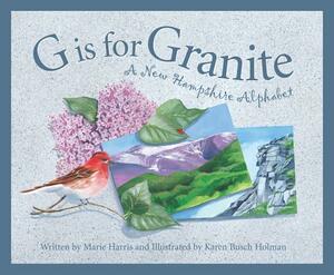 G Is for Granite: A New Hampshire Alphabet by Marie Harris