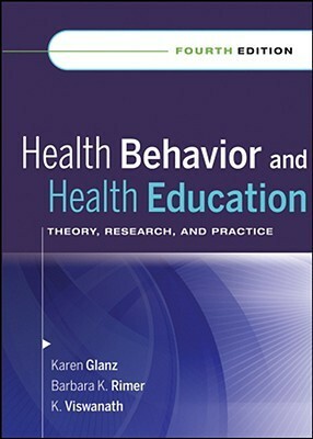 Health Behavior and Health Education: Theory, Research, and Practice by Karen Glanz, Barbara K. Rimer, K. Viswanath