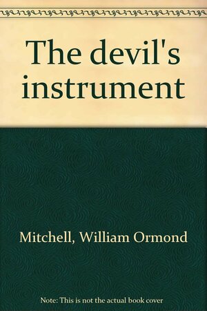 The Devil's Instrument by W.O. Mitchell