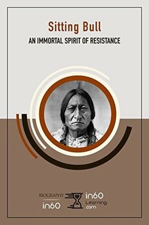 Sitting Bull: An Immortal Spirit of Resistance by in60Learning