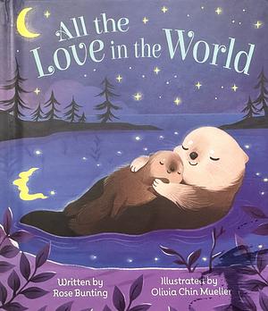 All the Love in the World by Rose Bunting