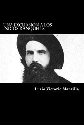 Una excursion a los Indios Ranqueles (Spanish Edition) by Lucio V. Mansilla