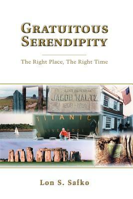 Gratuitous Serendipity: The Right Place, the Right Time by Lon Safko